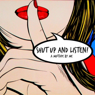 Shut Up And Listen!