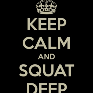 Keep calm and squat deep