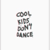Cool kids don´t dance