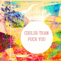 Cooler Than Fuck You