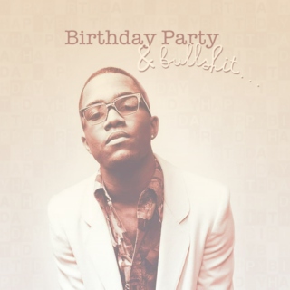Birthday Party & Bullshit