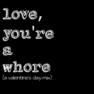 love, you're a whore