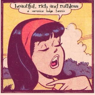 Beautiful, Rich, and Ruthless: A Veronica Lodge Fanmix