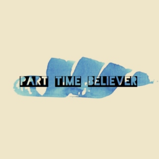 Part Time Believer 