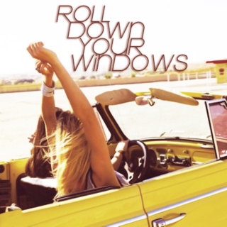 roll down your windows