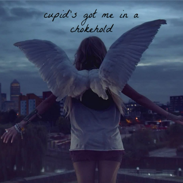 cupid's got me in a chokehold