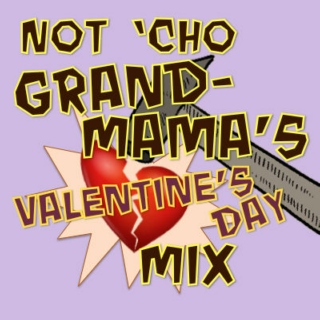 Not 'Cho Grandmama's Valentine's Day Mix