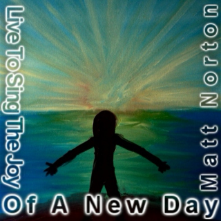 Live To Sing The Joy Of A New Day