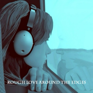 Rough Love Around The Edges
