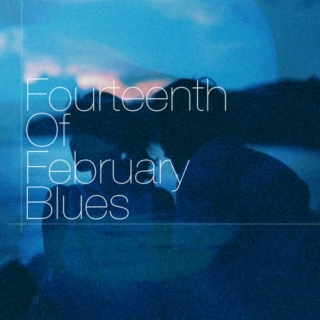 Fourteenth Of February Blues