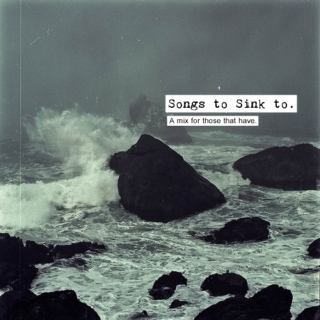 Songs to Sink to.
