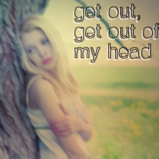 get out, get out of my head