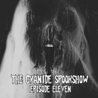 The Cyanide Spookshow: Episode Eleven