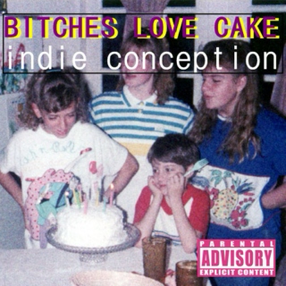 Bitches Love Cake: Indie Conception