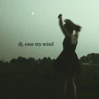 dj, ease my mind