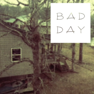 So You had a Bad Day