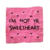 i'm not your sweetheart