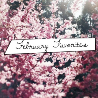 February Favorites