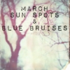 March - sun spots & blue bruises