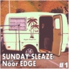 Sunday Sleaze! with Noor EDGE #1