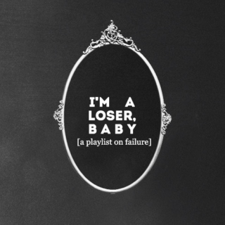 i'm a loser, baby