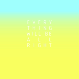 Everything Will Be All Right