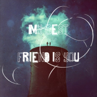 my best friend is you