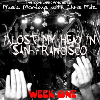 MUSIC MONDAYS: WEEK 01: "I LOST MY HEAD IN SAN FRANCISCO"