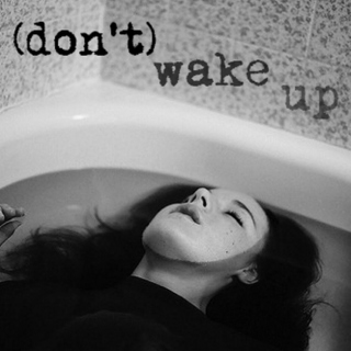 (don't) wake up