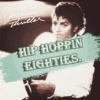 +hip hoppin eighties.
