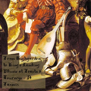From Highgarden to King's Landing: Music at Feasts and Tourneys - A Fanmix