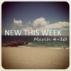 New This Week: March 4-10