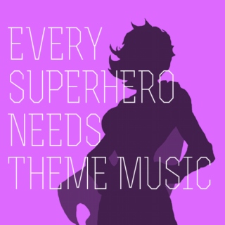 every superhero needs theme music