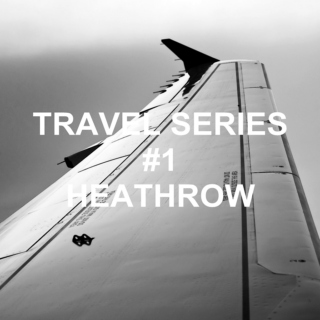 HEATHROW | Travel Series #1