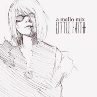 little faith - a mello mix