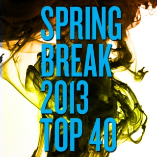 Spring Break 2013 - Top 40