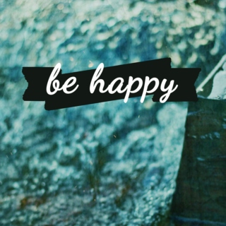 be happy.