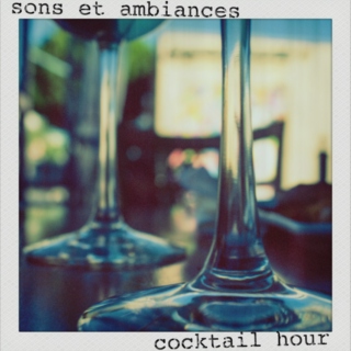 sons et ambiances ~ cocktail hour