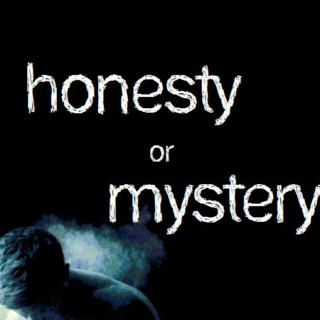 honesty or mystery?