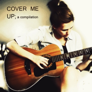 COVER ME UP ; a compilation