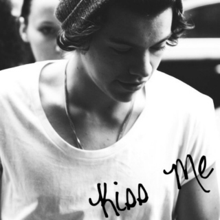 kiss me. 