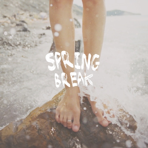 Spring Break.