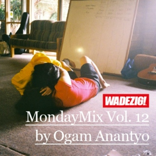 Wadezig! MondayMix Vol. 12 by Ogam Anantyo