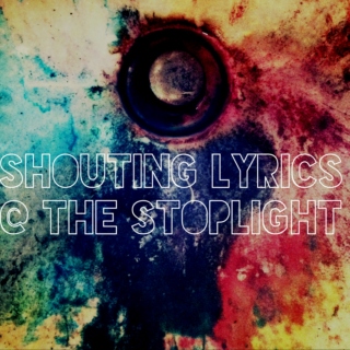 SHOUTING lyrics @ the stoplight