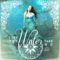 I Let the Water Take Me; The Little Mermaid