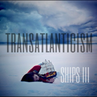 Ships III: Transatlanticism