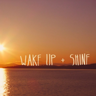 Wake up & Shine