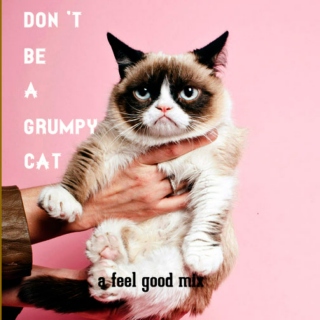 don't be a grumpy cat