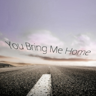 You Bring Me Home