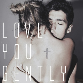 love you gently.